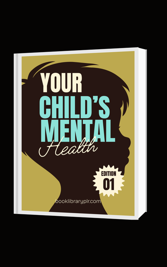 Your Child’s Mental Health  A Parent’s Guide to Understanding Emotions, Building Confidence, and Supporting Emotional Well-Being